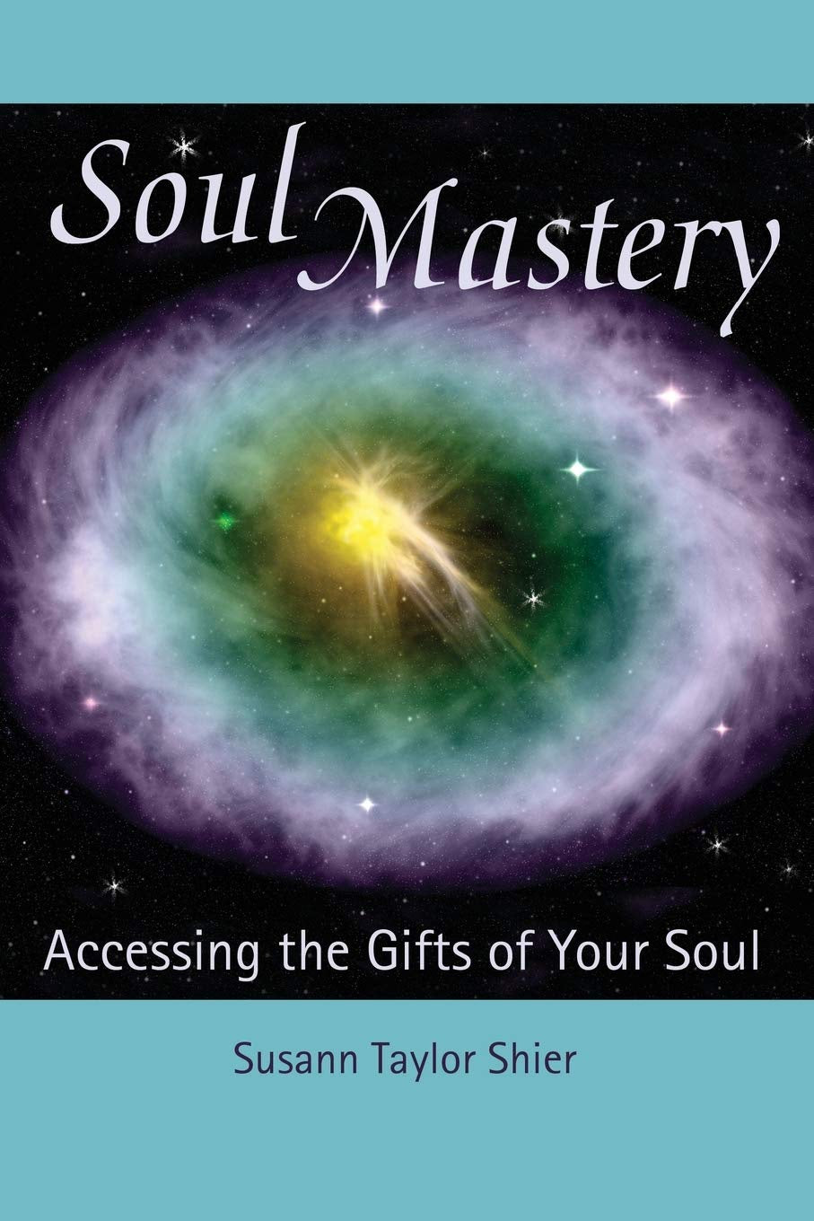 Soul Mastery : Accessing the Gifts of Your Soul